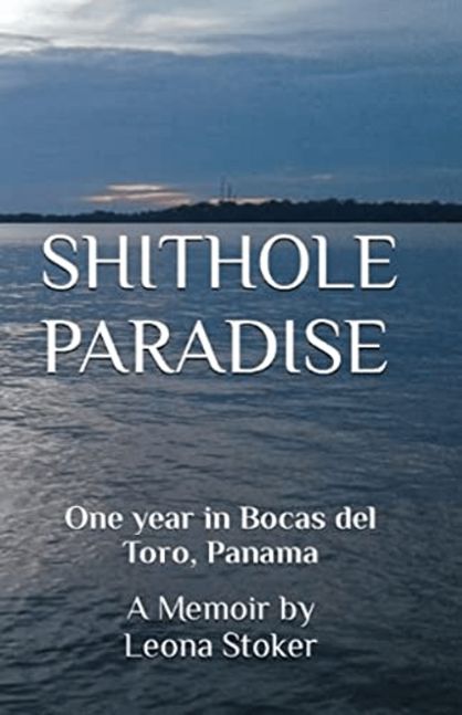 Shithole Paradise: One Year in Bocas del Toro, Panama