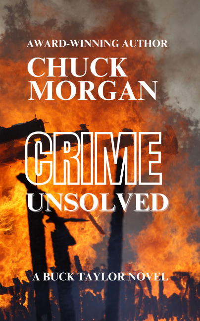 CRIME UNSOLVED,A BUCK TAYLOR NOVEL BY CHUCK MORGAN